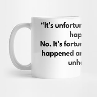 “It’s unfortunate that this has happened. No. It’s fortunate that this has happened and I’ve remained unharmed by it.” Marcus Aurelius Mug